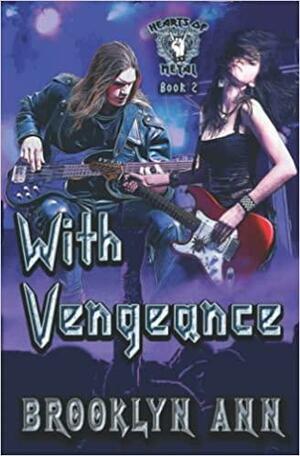 With Vengeance: A Heavy Metal Romance by Brooklyn Ann
