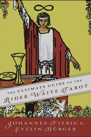 The Ultimate Guide to the Rider Waite Tarot by Evelin Bürger, Johannes Fiebig