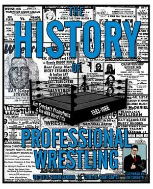 The History of Professional Wrestling: Jim Crockett Promotions & the NWA World Title 1983-1988 by Graham Cawthon