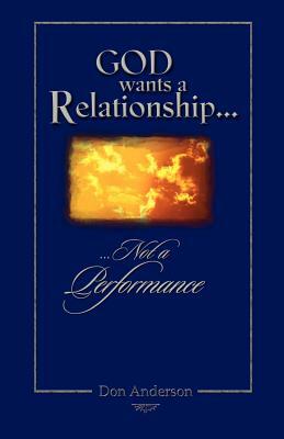 God Wants A Relationship Not A Performance by Don Anderson