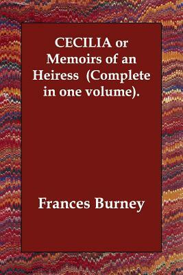 CECILIA or Memoirs of an Heiress (Complete in one volume). by Frances Burney