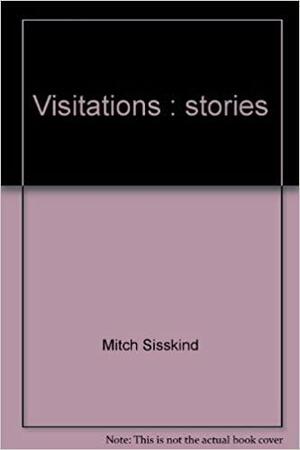 Visitations: Stories by Mitch Sisskind
