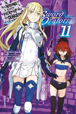 Is It Wrong to Try to Pick Up Girls in a Dungeon? on the Side: Sword Oratoria, Vol. 11 by Fujino Omori