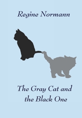The Gray Cat and the Black One. by Regine Normann