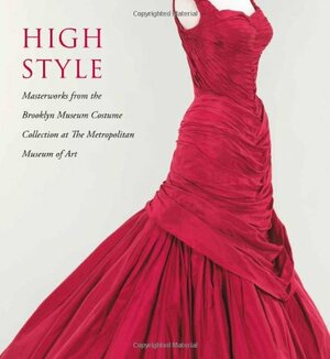 High Style: Masterworks from the Brooklyn Museum Costume Collection at The Metropolitan Museum of Art by Jan Reeder