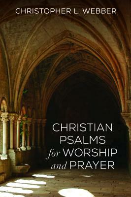 Christian Psalms for Worship and Prayer by Christopher L. Webber