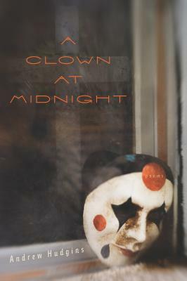 A Clown at Midnight by Andrew Hudgins