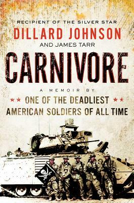 Carnivore: A Memoir by One of the Deadliest American Soldiers of All Time by Dillard Johnson, James Tarr