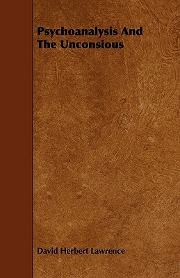Psychoanalysis And The Unconsious by D. H. Lawrence