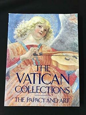 The Vatican Collections: The Papacy and Art by Metropolitan Museum of Art, Fine Arts Museums of San Francisco, Musei Vaticani, Art Institute of Chicago, Amy Horbar, Ellen Shultz