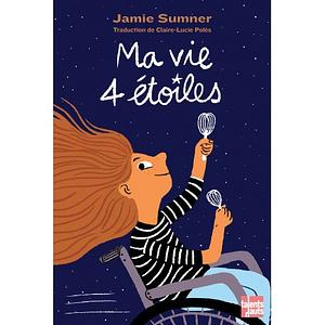 Ma vie 4 étoiles by Jamie Sumner