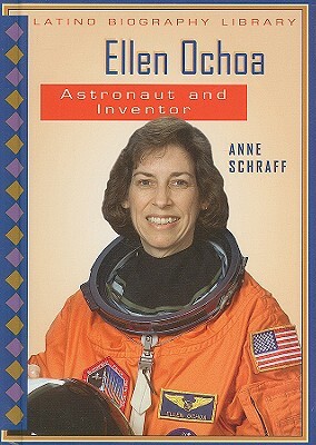 Ellen Ochoa: Astronaut and Inventor by Anne E. Schraff