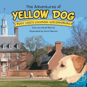 The Adventures of Yellow Dog: Buoy Visits Colonial Williamsburg by Sarah Barnes