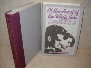 At the Heart of the White Rose: Letters and Diaries of Hans and Sophie Scholl by Hans Scholl