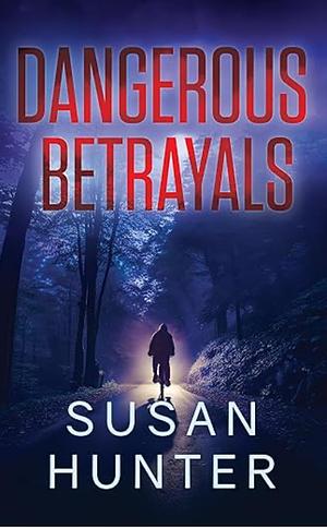 Dangerous Betrayals by Susan Hunter