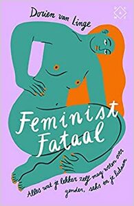 Feminist fataal: Alles wat je lekker zelf mag weten over gender, seks en je lichaam by Dorien van Linge