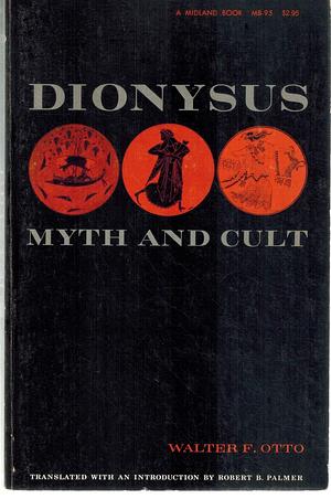 Dionysus: Myth and Cult by Robert B. Palmer, Walter F. Otto