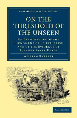 On the Threshold of the Unseen by William Barrett
