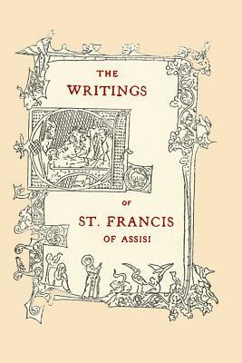 The Writings of St. Francis of Assisi: Newly Translated into English with an Introduction and Notes by Paschal Robinson