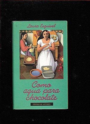 Como agua para chocolate by Laura Esquivel