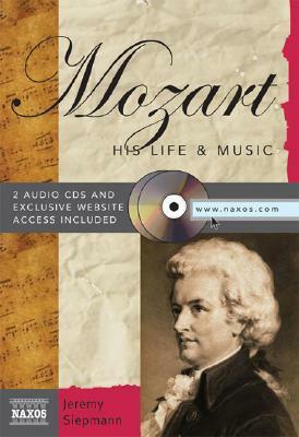 Mozart with 2 CDs: His Life & Music (Naxos Books) by Jeremy Siepmann