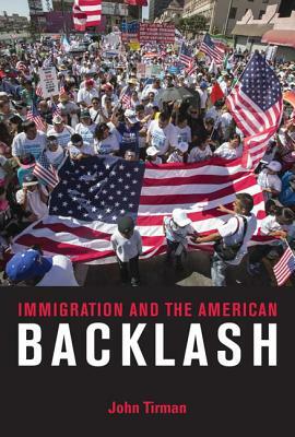 Immigration and the American Backlash by John Tirman