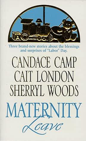 Maternity Leave: Tabloid Baby, The Nine-Month Knight, The Paternity Test by Cait London, Sherryl Woods, Candace Camp