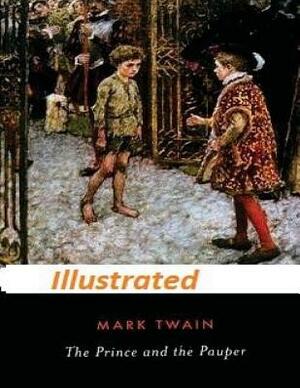 The Prince and the Pauper by Mark Twain (Illustrated) by Mark Twain