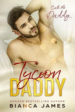 Tycoon Daddy (Call Me Daddy Book 1) by Bianca James