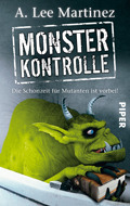 Monsterkontrolle: die Schonzeit Für Mutanten Ist Vorbei! by A. Lee Martinez