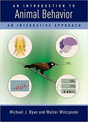 An Introduction to Animal Behavior: An Integrative Approach by Wilczynski, Michael J. Ryan