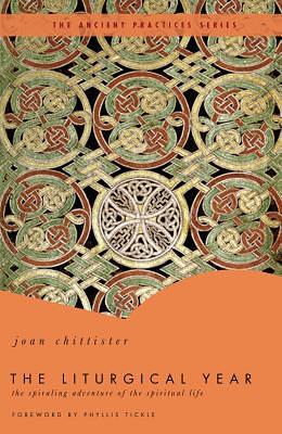 The Liturgical Year: The Spiraling Adventure of the Spiritual Life by Joan D. Chittister