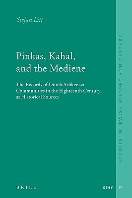 Pinkas, Kahal, and the Mediene: The Records of Dutch Ashkenazi Communities in the Eighteenth Century as Historical Sources by Stefan Litt