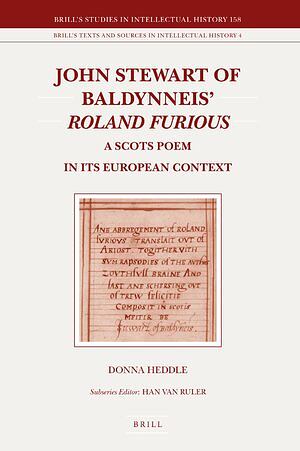 John Stewart of Baldynneis Roland Furious: A Scots Poem in Its European Context by Donna Heddle