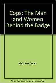 Cops: The Men and Women Behind the Badge by Stuart Gellman