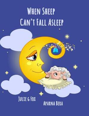 When Sheep Can't Fall Asleep by Julie G. Fox, Aparna Bera