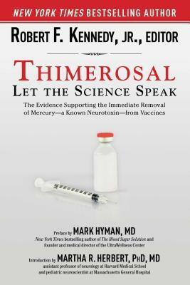 Thimerosal: Let the Science Speak: The Evidence Supporting the Immediate Removal of Mercury--A Known Neurotoxin--From Vaccines by 