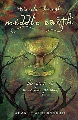 Travels Through Middle Earth: The Path of a Saxon Pagan by Alaric Albertsson