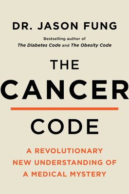 The Cancer Code: A Revolutionary New Understanding of a Medical Mystery by Jason Fung