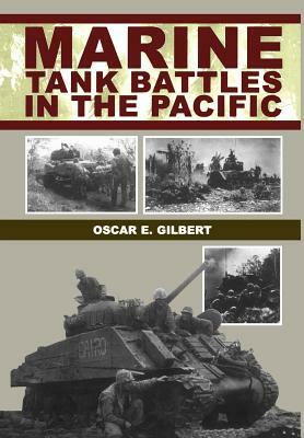 Marine Tank Battles in the Pacific by Oscar E. Gilbert