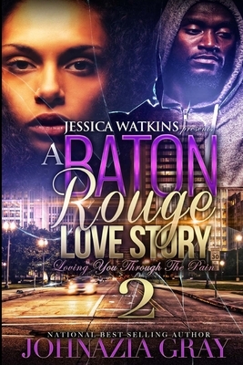 A Baton Rouge Love Story 2 by Johnazia Gray