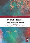 Border Crossings: Essays in Identity and Belonging by Paul Longley Arthur, Leena Kurvet-Kaosaar