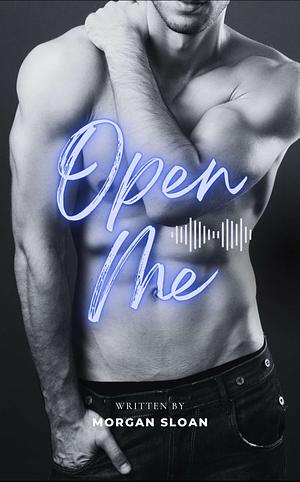 Open Me by Morgan Sloan