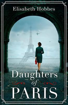 Daughters of Paris: An epic, heartbreaking and gripping World War II novel! by Elisabeth Hobbes, Elisabeth Hobbes