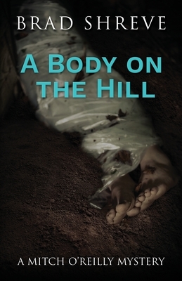 A Body on the Hill by Brad Shreve