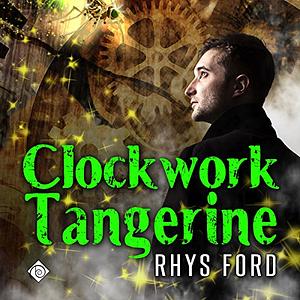 Clockwork Tangerine by Rhys Ford