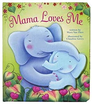 Mama Loves Me by Claudine Gévry, Mara Van Fleet