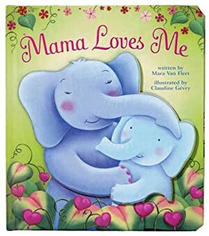 Mama Loves Me by Mara Van Fleet, Claudine Gévry