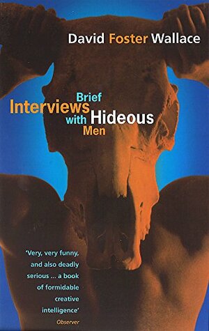 Brief Interviews with Hideous Men by David Foster Wallace