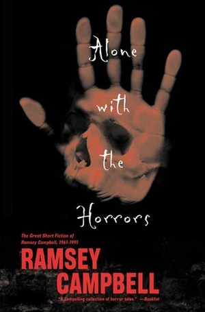 Alone with the Horrors: The Great Short Fiction of Ramsey Campbell 1961-1991 by Ramsey Campbell